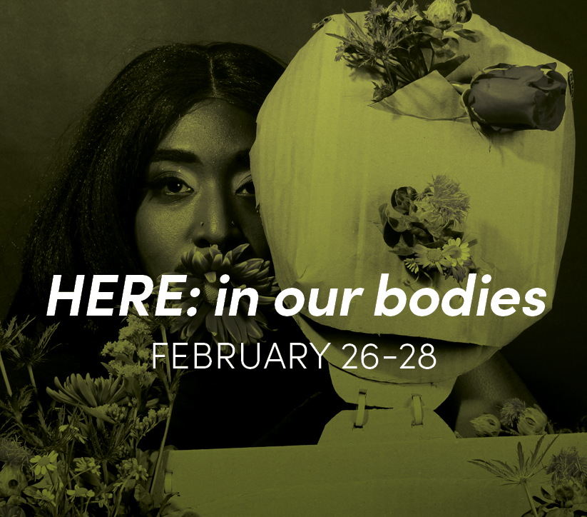 HERE: in our bodies - Tickets and Details