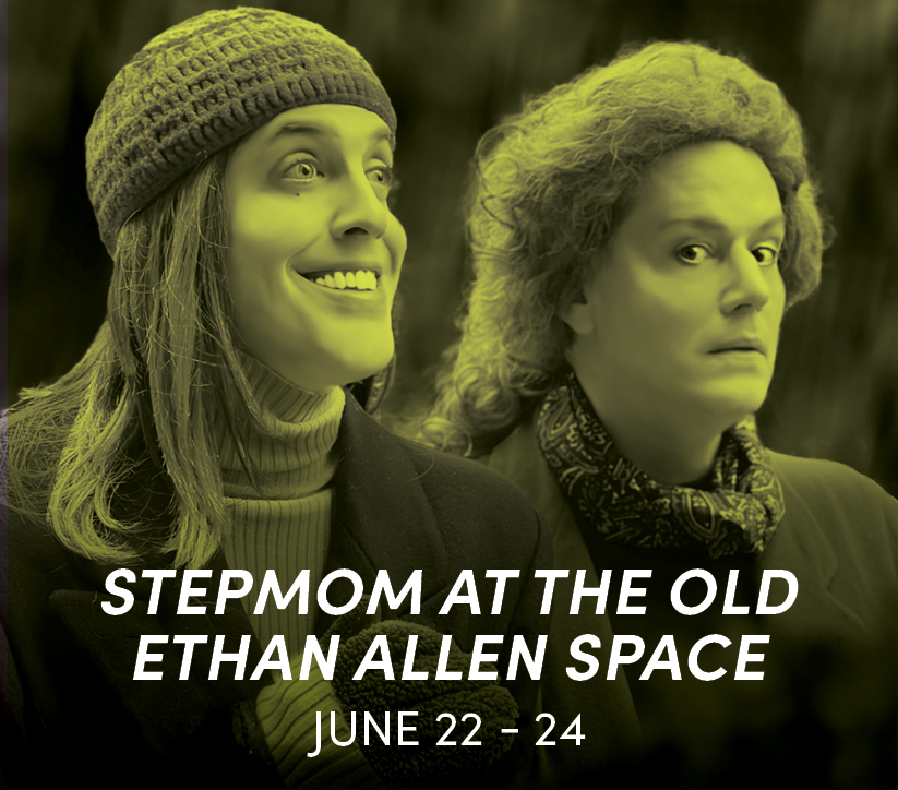 STEPMOM At The Old Ethan Allen Space June 22 - 24