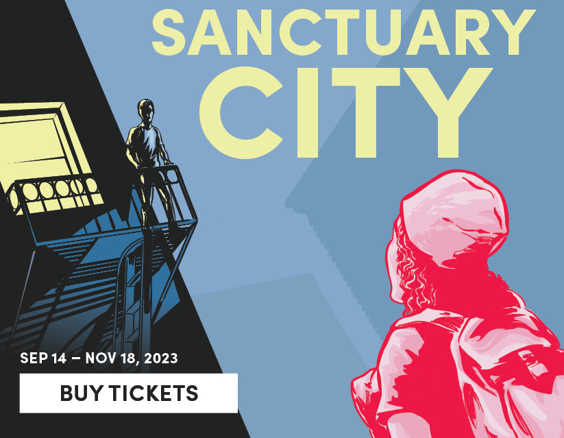 Sanctuary City, Sep 14 - Nov 18, 2023. Buy Tickets 