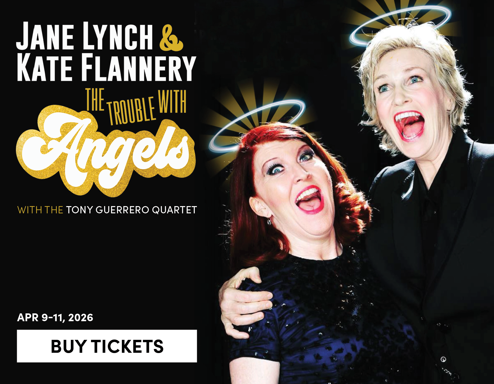 Jane Lynch & Kate Flannery - The Trouble with Angels with the Tony Guerrero Quartet - Apr 9 -11, 2026 - Buy tickets 